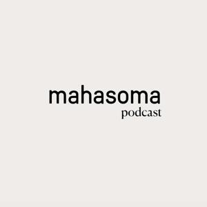 Mahasoma Podcast by Mahasoma