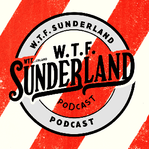 WTF Sunderland Podcast by WTF Sunderland Podcast