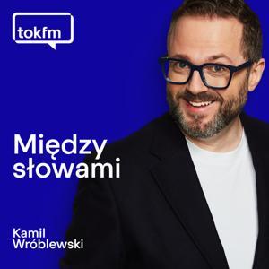 Między Słowami - Radio TOK FM by TOK FM - Kamil Wróblewski