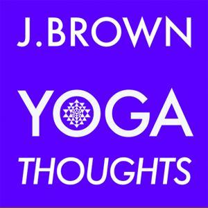J. Brown Yoga Thoughts by J. Brown