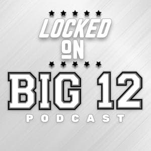 Locked On Big 12 | Daily College Football & Basketball Podcast by Locked On Podcast Network, Drake Toll