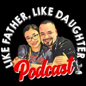 Like Father, Like Daughter Podcast by Jayverlyn and Stevens