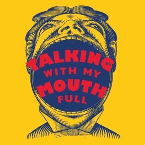 Talking With My Mouth Full by David Leite
