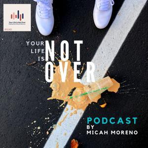 Your Life is Not Over by Micah Moreno
