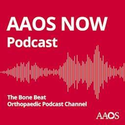 AAOS Now Podcast by American Academy of Orthopaedic Surgeons | American Association of Orthopaedic Surgeons