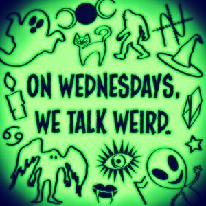 On Wednesdays, we talk weird by Ashley Hilt