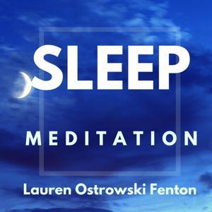 SLEEP MEDITATION with Lauren Ostrowski Fenton by Lauren Ostrowski Fenton