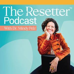 The Resetter Podcast with Dr. Mindy by Dr. Mindy Pelz