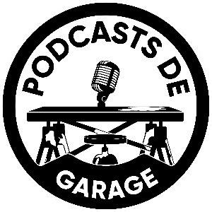 Les Podcasts de Garage by Podcasts de Garage