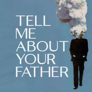 Tell Me About Your Father by Erin Hosier, Elizabeth Thompson & Matthew Phillp