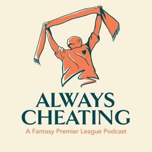 Always Cheating: A Fantasy Premier League Podcast by Always Cheating Media LLC