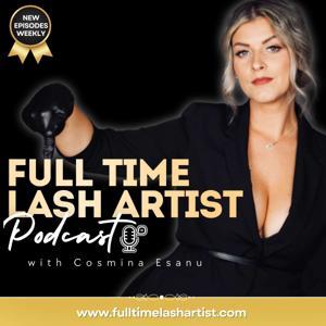 Full Time Lash Artist Podcast with Cosmina Esanu by Cosmina Esanu