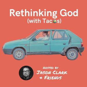 Rethinking God with Tacos PODCAST by Jason Clark