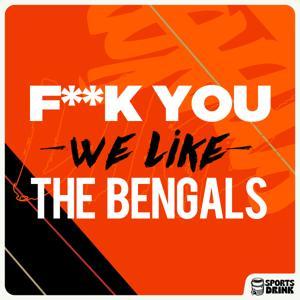 F*** You. We Like The Bengals. by Sports Drink