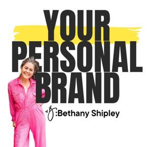 Your Personal Brand with Bethany Shipley by Bethany Shipley