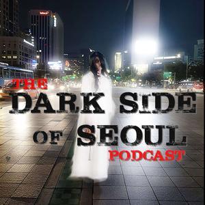 The Dark Side of Seoul Podcast by ZenKimchi