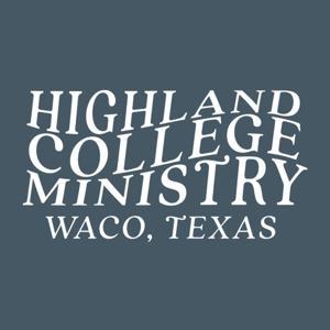 Highland College Ministry Podcast by Highland College Ministry