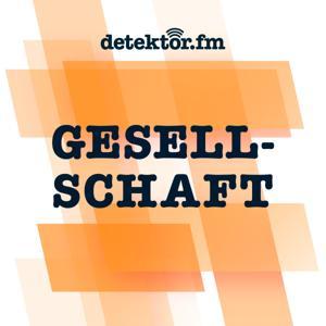 detektor.fm | Gesellschaft by detektor.fm – Das Podcast-Radio