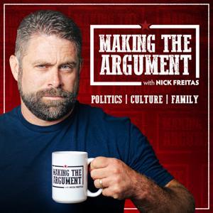 Making the Argument with Nick Freitas by Nick Freitas