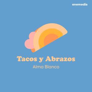 Tacos y Abrazos by enemedia | Alma Blanco