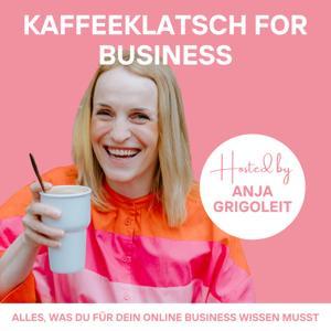 Kaffeeklatsch for Business - Alles was Du für Dein Online Business wissen musst. by Anja Grigoleit
