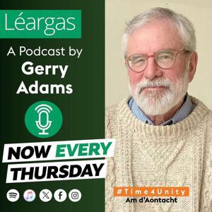 Léargas: A Podcast by Gerry Adams by Gerry Adams