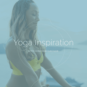 Yoga Inspiration by Kino MacGregor