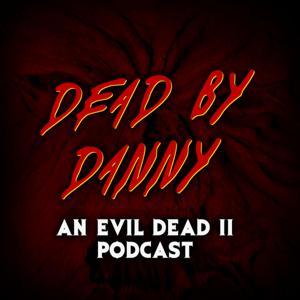 Dead by Danny | An Evil Dead 2 Podcast by Danny Reguinho