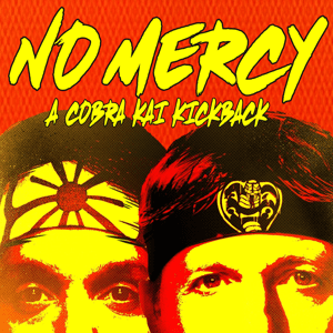 No Mercy: A Cobra Kai Kickback by Shows What You Know