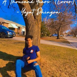 A Thousand Years (Cover) - Yajat Dhingra by Yajat Dhingra
