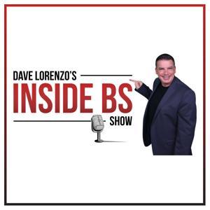 Inside BS with Dave Lorenzo by Dave Lorenzo