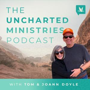 The Uncharted Ministries Podcast with Tom and JoAnn Doyle by goodnewswiththedoyles