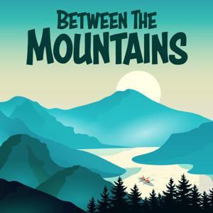 Between The Mountains Adventure Podcast by Chris Kilworth