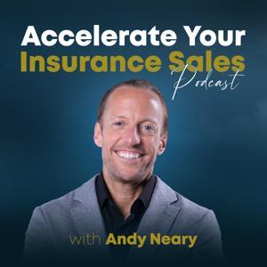 Accelerate Your Insurance Sales Podcast by Andy Neary