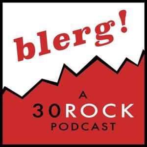 Blerg! A 30 Rock Podcast by Team Takes