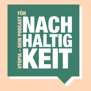Utopia – Dein Podcast für Nachhaltigkeit by Utopia.de