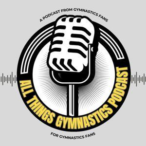 All Things Gymnastics Podcast by All Things Gymnastics Podcast