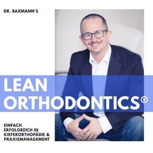 Dr. Baxmann‘s LeanOrthodontics® - Erfolgreich in Praxismanagement & Kieferorthopädie by Dr. Martin Baxmann
