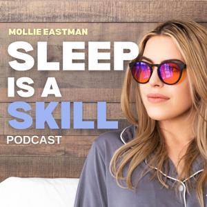 The Sleep Is A Skill Podcast by Mollie McGlocklin, Mollie Eastman