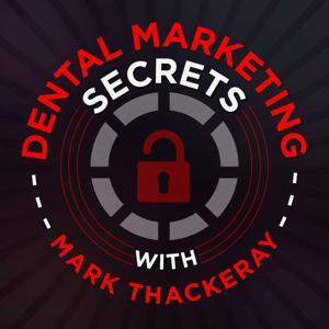 The Dental Marketing Secrets Podcast by Mark Thackeray