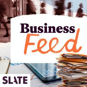 Slate Business by Slate Podcasts