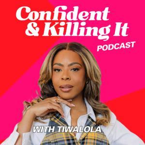 Confident and Killing It Podcast by Tiwalola Adebayo