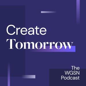 Create Tomorrow, The WGSN Podcast by WGSN