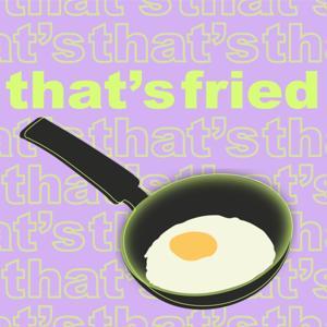 That's Fried by Enya McIntyre