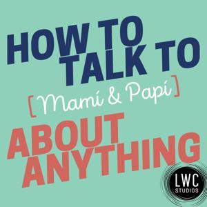 How to Talk to [Mamí & Papí] about Anything by LWC Studios