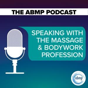 The ABMP Podcast | Speaking With the Massage & Bodywork Profession by Associated Bodywork & Massage Professionals