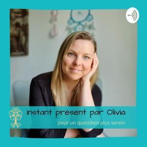 Instant Présent par Olivia - Pour un quotidien plus serein by instant présent par Olivia
