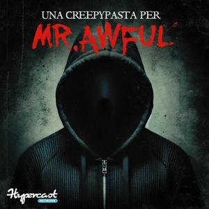 Una Creepypasta Per Mr. Awful by Mr. Awful - Hypercast