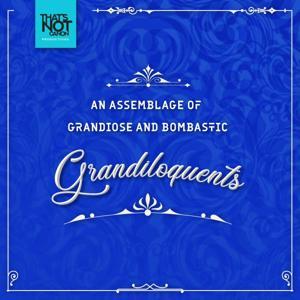 An Assemblage of Grandiose and Bombastic Grandiloquents by That's Not Canon Productions
