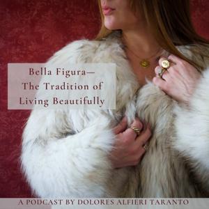 Bella Figura, The Tradition of Living Beautifully by Dolores Alfieri Taranto